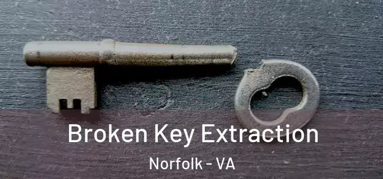  Broken Key Extraction Norfolk - VA