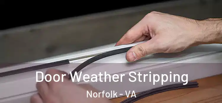 Door Weather Stripping Norfolk - VA