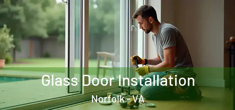  Glass Door Installation Norfolk - VA